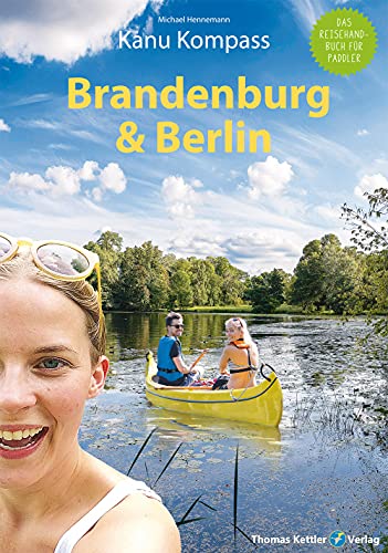 Kanu Kompass Brandenburg & Berlin: Das Reisehandbuch zum Kanuwandern