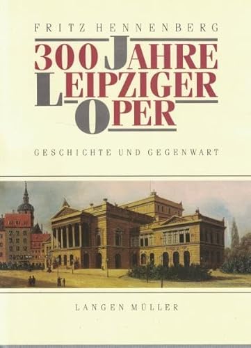 300 Jahre Leipziger Oper: Geschichte und Gegenwart
