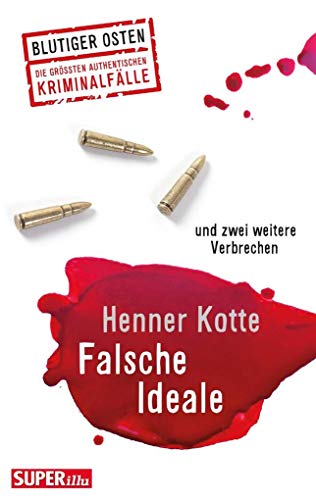 Falsche Ideale. Fünf wahre Verbrechen (Blutiger Osten): und zwei weitere Verbrechen von Bild und Heimat Verlag