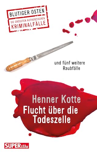 Flucht über die Todeszelle: und fünf weitere Raubfälle (Blutiger Osten)