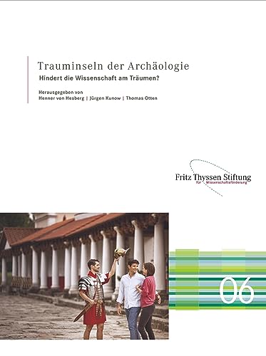 Trauminseln der Archäologie: Hindert die Wissenschaft am Träumen? (Schriftenreihe des Arbeitskreises der Bodendenkmalpflege der Fritz Thyssen Stiftung)