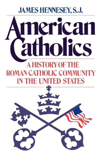 American Catholics: A History of the Roman Catholic Community in the United States (Galaxy Books, Band 724)