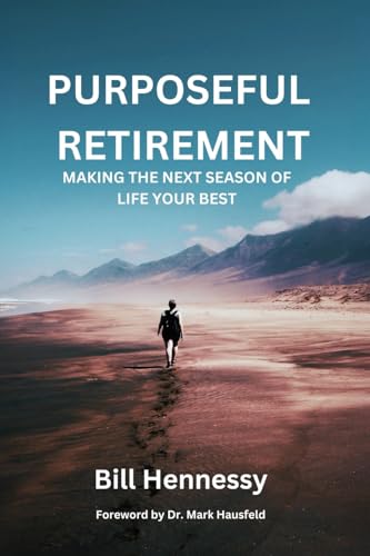 Purposeful Retirement: Making the next season of life your best Purposeful Retirement: Making the next season of life your best von Xulon Press