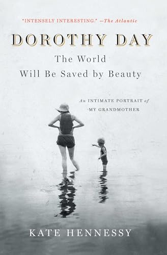 Dorothy Day: The World Will Be Saved by Beauty: An Intimate Portrait of My Grandmother von Scribner Book Company