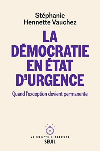 La Démocratie en état d'urgence: Quand l'exception devient permanente von SEUIL