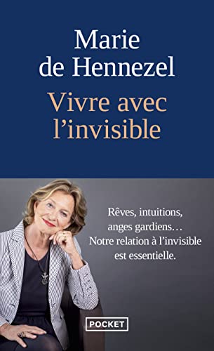 Vivre avec l'invisible: Rêves, intuitions, anges gardiens... Notre relation à l'invisible est essentielle.