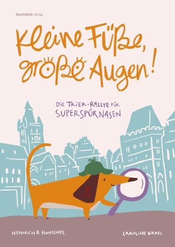Kleine Füße, große Augen: Die Trier-Rallye für Superspürnasen Kleine Füße, große Augen: Die Trier-Rallye für Superspürnasen von Buchfink Verlag