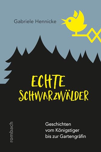 Echte Schwarzwälder: Geschichten vom Königstiger bis zur Gartengräfin von Rombach Verlag KG