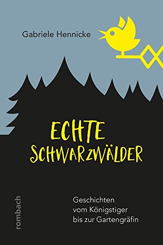 Echte Schwarzwälder: Geschichten vom Königstiger bis zur Gartengräfin von Rombach Verlag KG