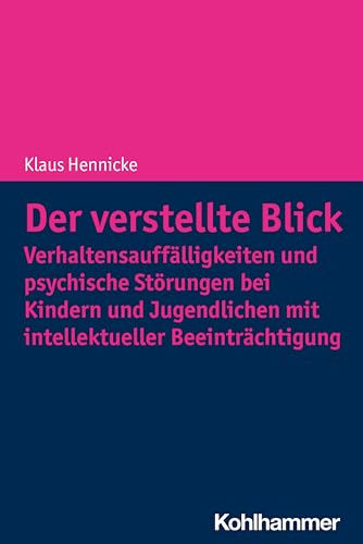 Der verstellte Blick: Verhaltensauffälligkeiten und psychische Störungen bei Kindern und Jugendlichen mit intellektueller Beeinträchtigung: ... Mit Intellektueller Beeintrachtigung Der verstellte Blick: Verhaltensauffälligkeiten und psychische Störungen bei Kindern und Jugendlichen mit intellektueller Beeinträchtigung: ... Mit Intellektueller Beeintrachtigung von Kohlhammer