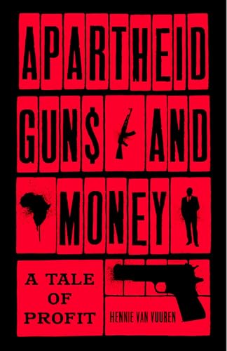 Apartheid Guns and Money: A Tale of Profit von Hurst & Co.