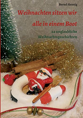 Weihnachten sitzen wir alle in einem Boot: 24 unglaubliche Weihnachtsgeschichten