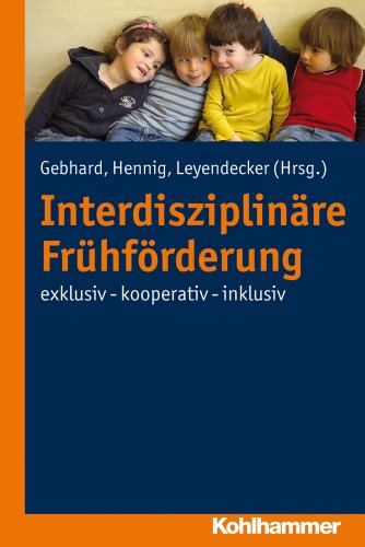 Interdisziplinäre Frühförderung: exklusiv - kooperativ - inklusiv