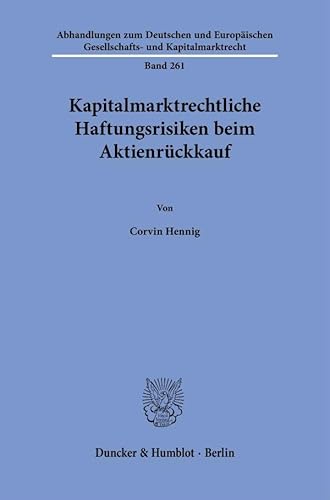 Kapitalmarktrechtliche Haftungsrisiken beim Aktienrückkauf (Abhandlungen zum Deutschen und Europäischen Gesellschafts- und Kapitalmarktrecht) von Duncker & Humblot
