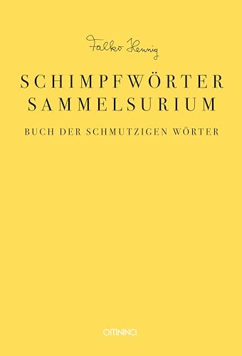 Das Schimpfwörter-Sammelsurium: Buch der schmutzigen Wörter von Omnino Verlag