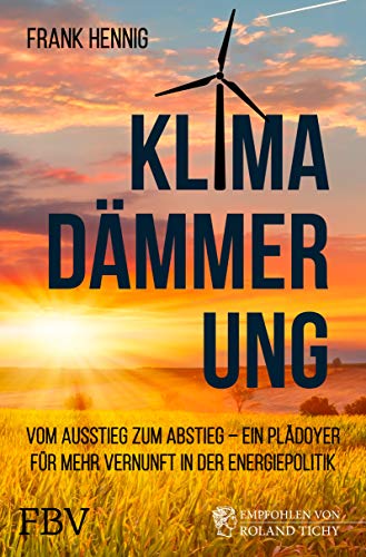 Klimadämmerung: Vom Ausstieg zum Abstieg – ein Plädoyer für mehr Vernunft in der Energiepolitik von FinanzBuch Verlag