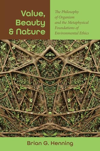 Value, Beauty and Nature: The Philosophy of Organism and the Metaphysical Foundations of Environmental Ethics (Suny Series in Environmental Philosophy and Ethics) von State University of New York Press