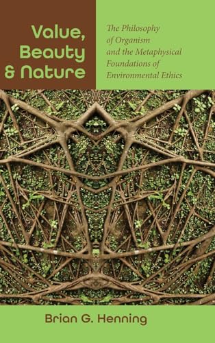 Value, Beauty, and Nature: The Philosophy of Organism and the Metaphysical Foundations of Environmental Ethics (SUNY in Environmental Philosophy and Ethics) von SUNY Press