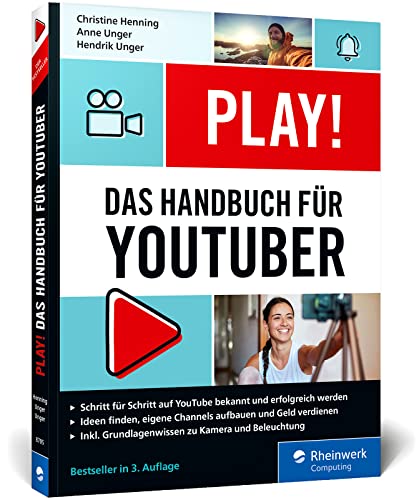 Play!: Das neue Handbuch für YouTuber. Alles für den perfekten YouTube-Kanal: Channel planen, Videos drehen, Geld verdienen von Rheinwerk Computing