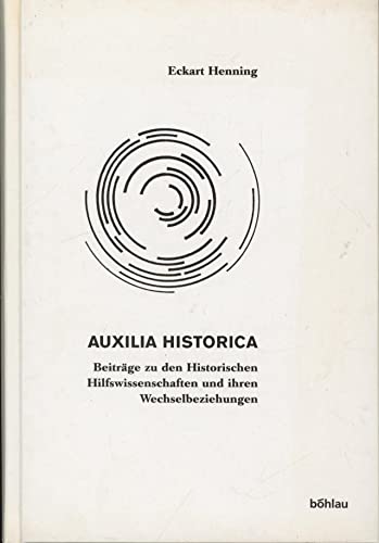 Auxilia Historica: Beiträge zu den Historischen Hilfswissenschaften und ihren Wechselbeziehungen Auxilia Historica: Beiträge zu den Historischen Hilfswissenschaften und ihren Wechselbeziehungen