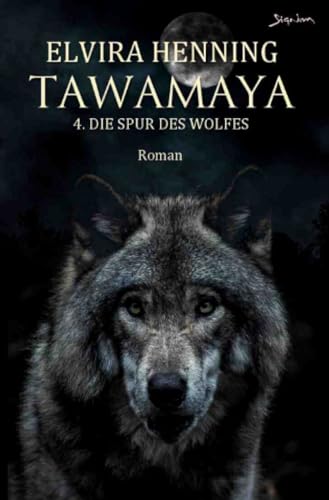 Tawamaya - 4. Die Spur des Wolfes: Ein historischer Roman: Ein historischer Roman.DE