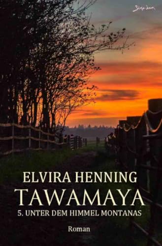 Tawamaya - 5. Unter dem Himmel Montanas: Ein historischer Roman