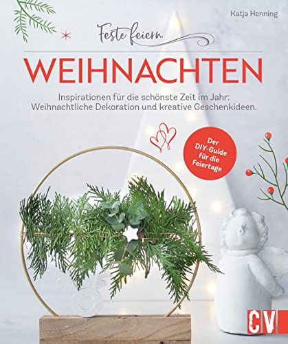 DIY Bastelbuch Erwachsene – Feste feiern – Weihnachten: 29 Inspirationen für die schönste Zeit im Jahr. Weihnachts-Deko- und kreative Geschenke selber basteln. von Christophorus Verlag