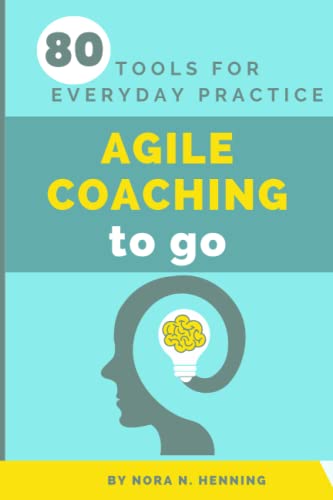 Agile Coaching to go!: 80 Tools for Everyday Practice