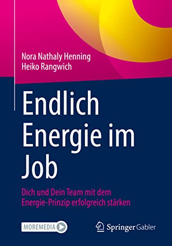 Endlich Energie im Job: Dich und Dein Team mit dem Energie-Prinzip erfolgreich stärken von Springer Gabler