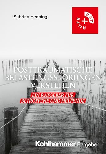 Posttraumatische Belastungsstörungen verstehen: Ein Ratgeber für Betroffene und Helfende (Rat + Hilfe) von W. Kohlhammer GmbH