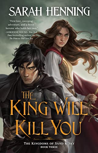 The King Will Kill You: The Kingdoms of Sand & Sky, Book Three (Kingdoms of Sand and Sky, 3)