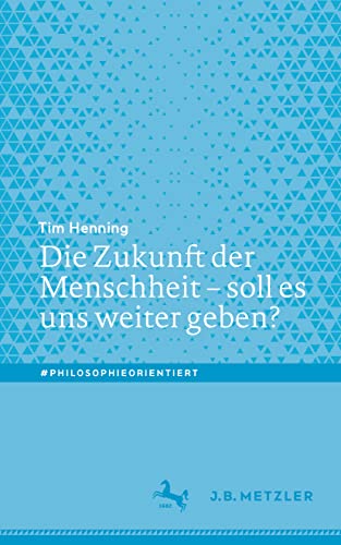 Die Zukunft der Menschheit – soll es uns weiter geben? (#philosophieorientiert)