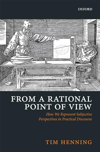 From a Rational Point of View: How We Represent Subjective Perspectives in Practical Discourse von Oxford University Press