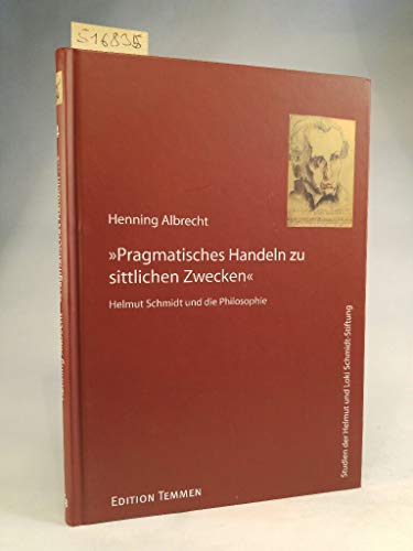 »Pragmatisches Handeln zu sittlichen Zwecken«. Helmut Schmidt und die Philosophie