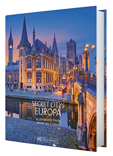 Reiseziele Secret Citys Europa: 70 charmante Städte abseits des Trubels. Bildband mit echten Insidertipps für unvergessliche Städtereisen in Europa. Von Bath über Maastricht nach Lyon und Porto.