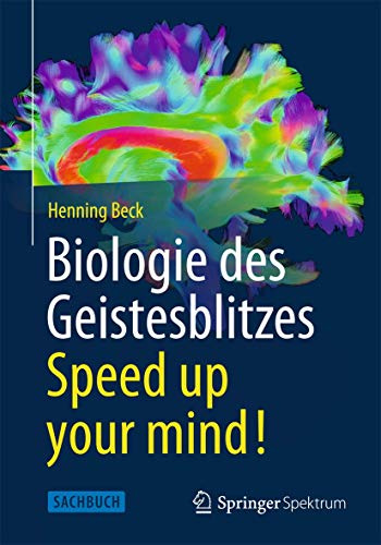 Biologie des Geistesblitzes - Speed up your mind!: Sachbuch von Springer Spektrum