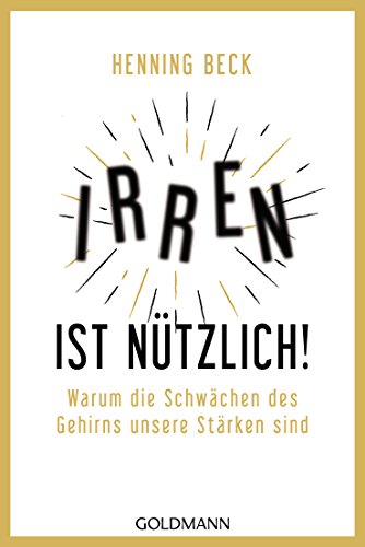 Irren ist nützlich!: Warum die Schwächen des Gehirns unsere Stärken sind von Goldmann TB