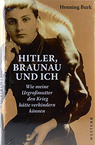 Hitler, Braunau und ich: Wie meine Urgroßmutter den Krieg hätte verhindern können
