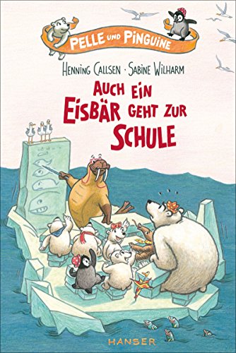 Pelle und Pinguine - Auch ein Eisbär geht zur Schule (Pelle, 2, Band 2) von Carl Hanser Verlag GmbH & Co. KG