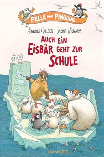 Pelle und Pinguine - Auch ein Eisbär geht zur Schule (Pelle, 2, Band 2) von Carl Hanser Verlag GmbH & Co. KG