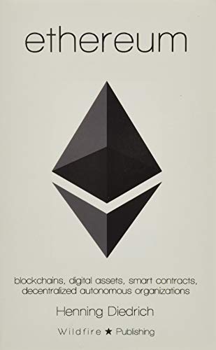 Ethereum: Blockchains, Digital Assets, Smart Contracts, Decentralized Autonomous Organizations Ethereum: Blockchains, Digital Assets, Smart Contracts, Decentralized Autonomous Organizations