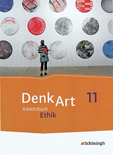 DenkArt - Arbeitsbücher Ethik für die gymnasiale Oberstufe - Ausgabe Bayern: Schülerband 11