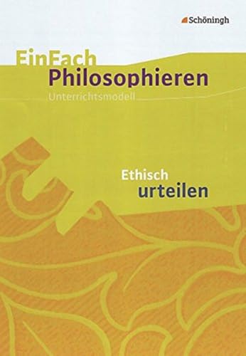 EinFach Philosophieren: Ethisch urteilen (EinFach Philosophieren: Unterrichtsmodelle) von Westermann Bildungsmedien Verlag GmbH