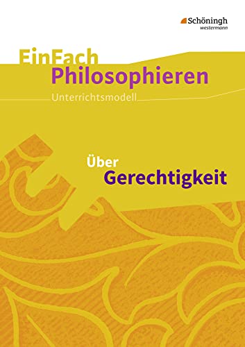 EinFach Philosophieren: Über Gerechtigkeit (EinFach Philosophieren: Unterrichtsmodelle) von Westermann Bildungsmedien Verlag GmbH