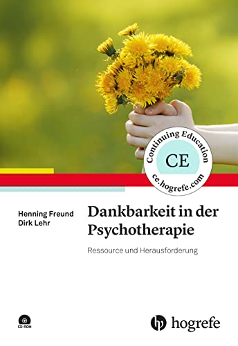 Dankbarkeit in der Psychotherapie: Ressource und Herausforderung von Hogrefe Verlag GmbH + Co.