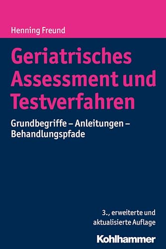 Geriatrisches Assessment und Testverfahren: Grundbegriffe - Anleitungen - Behandlungspfade von Kohlhammer W.