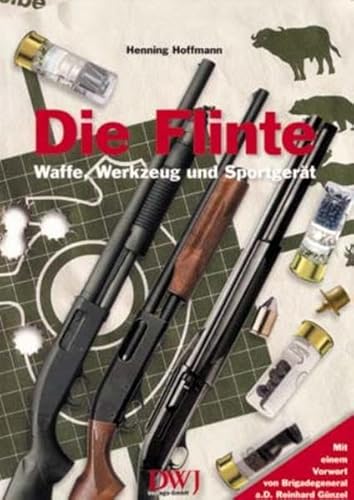 Die Flinte - Waffe, Werkzeug und Sportgerät von dwj Verlag