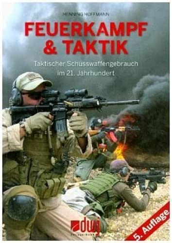 Feuerkampf und Taktik: Taktischer Schusswaffengebrauch im 21. Jahrhundert von dwj Verlags GmbH