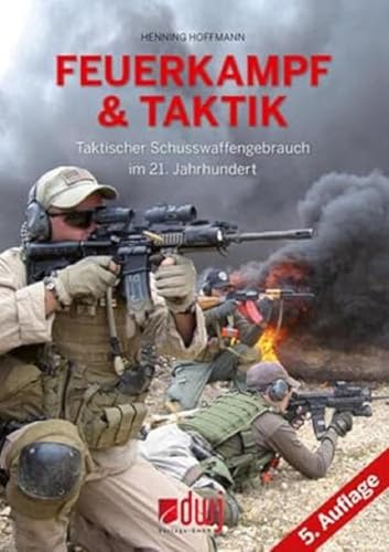 Feuerkampf und Taktik: Taktischer Schusswaffengebrauch im 21. Jahrhundert von dwj Verlags GmbH