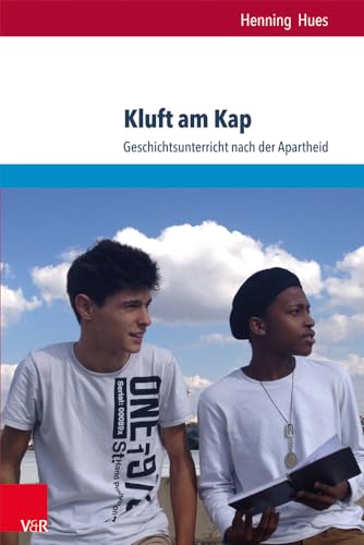 Kluft am Kap: Geschichtsunterricht nach der Apartheid (Eckert. Die Schriftenreihe Studien des Georg-Eckert-Instituts zur internationalen Bildungsmedienforschung, Bd. 136) von V&R unipress